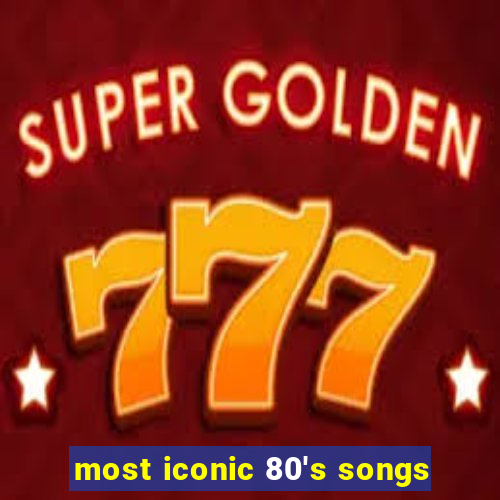 most iconic 80's songs