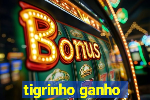 tigrinho ganho