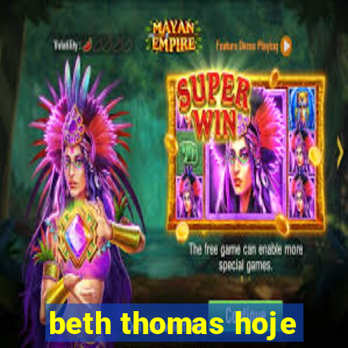 beth thomas hoje