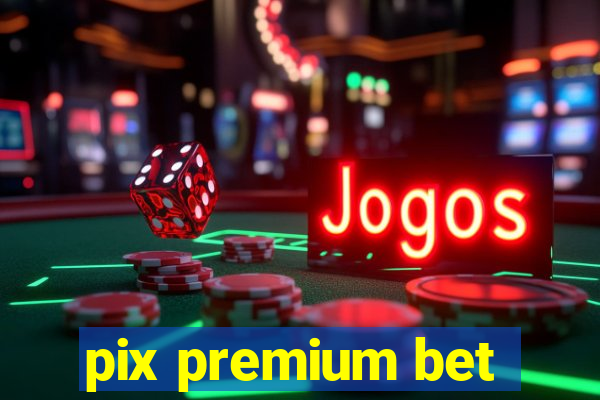 pix premium bet