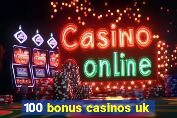 100 bonus casinos uk