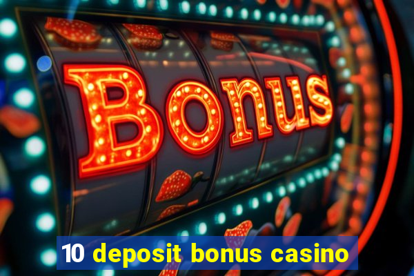 10 deposit bonus casino