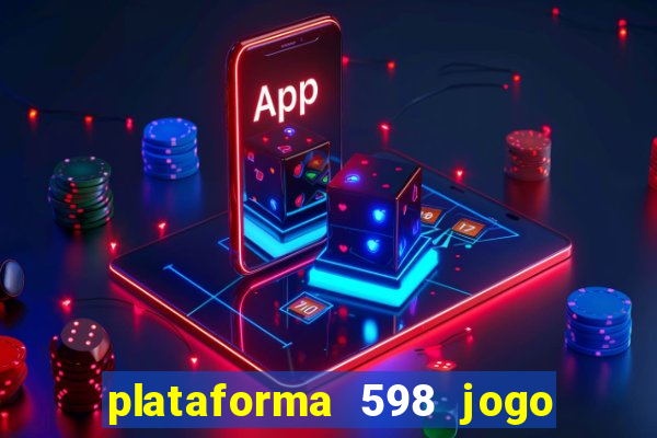 plataforma 598 jogo é confiável