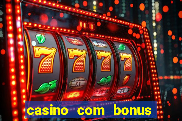 casino com bonus sem deposito