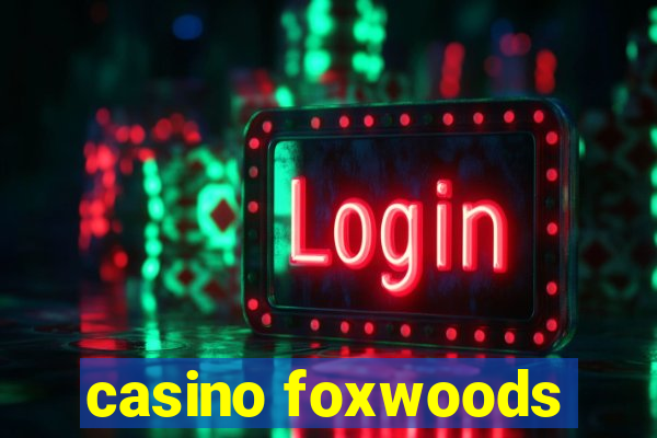 casino foxwoods