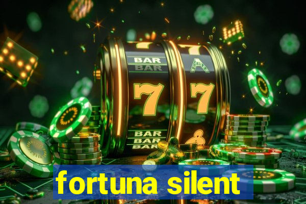 fortuna silent