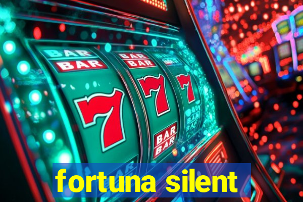 fortuna silent