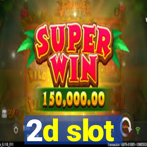 2d slot