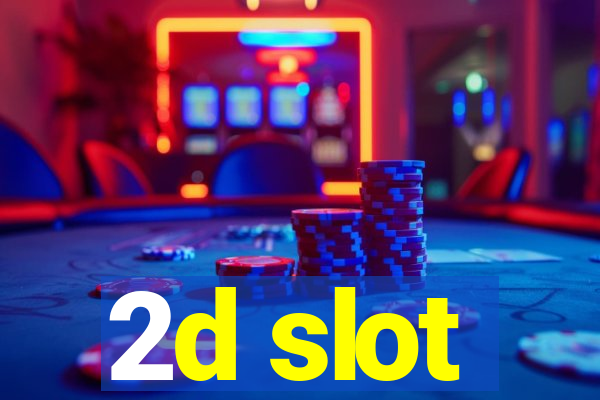 2d slot