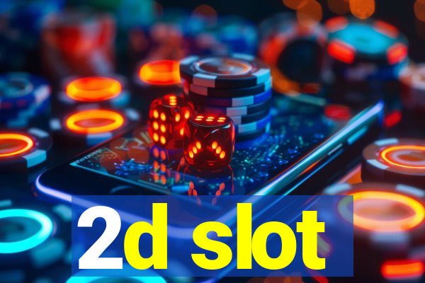 2d slot