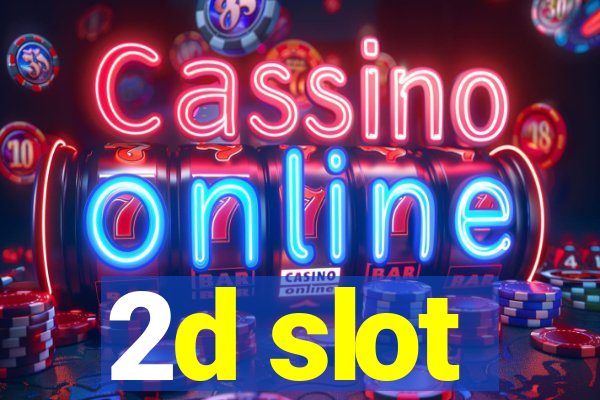 2d slot