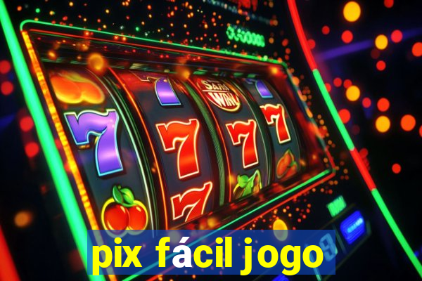 pix fácil jogo