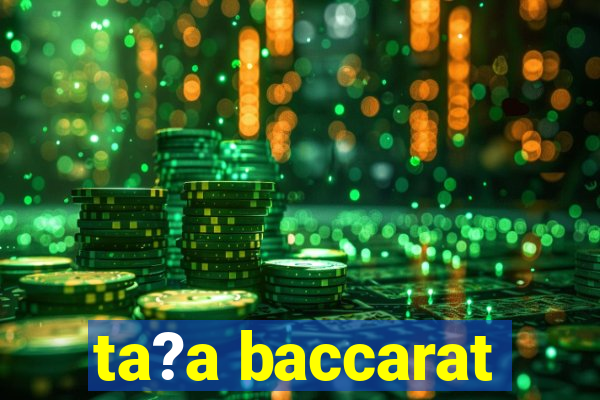 ta?a baccarat