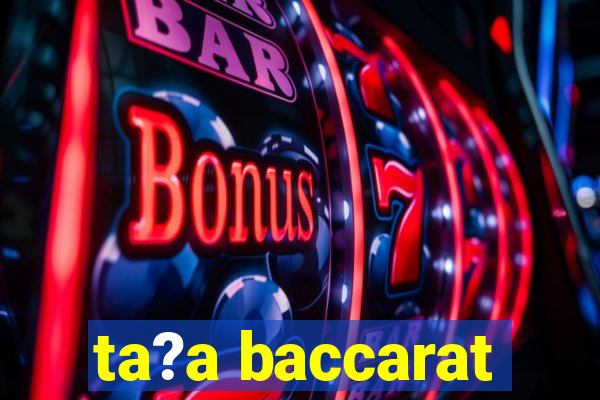 ta?a baccarat