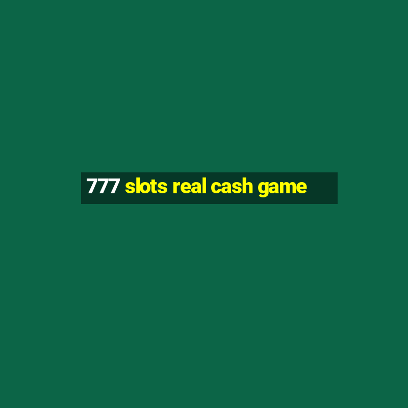 777 slots real cash game