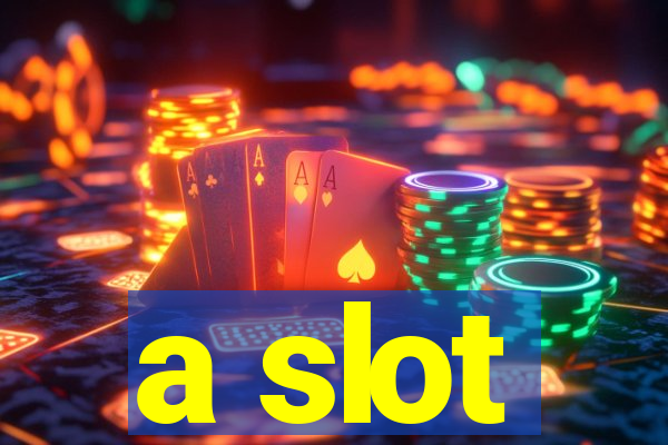 a slot