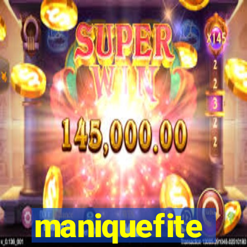 maniquefite