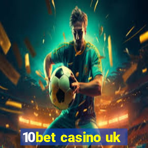 10bet casino uk