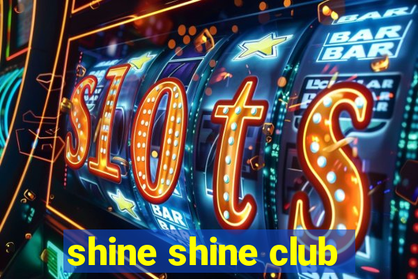 shine shine club