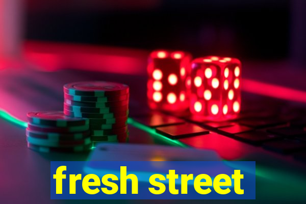 fresh street