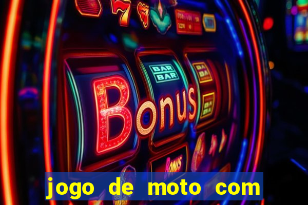 jogo de moto com dinheiro infinito