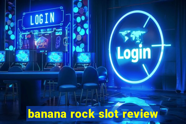 banana rock slot review