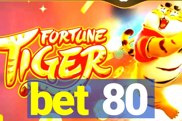 bet 80