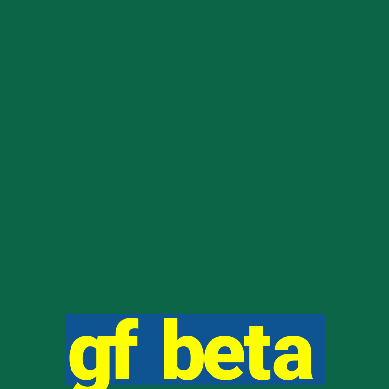 gf beta