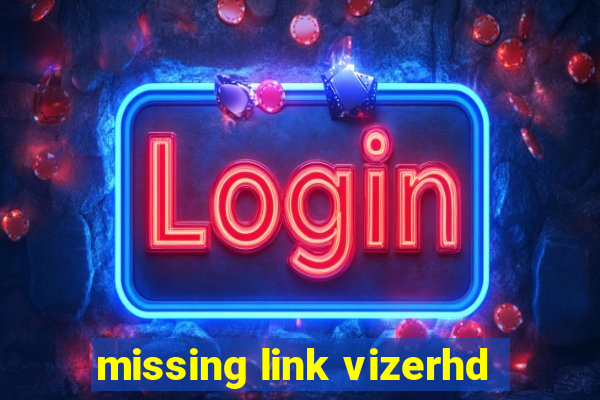 missing link vizerhd