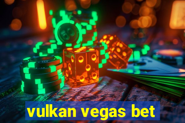 vulkan vegas bet