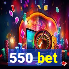 550 bet