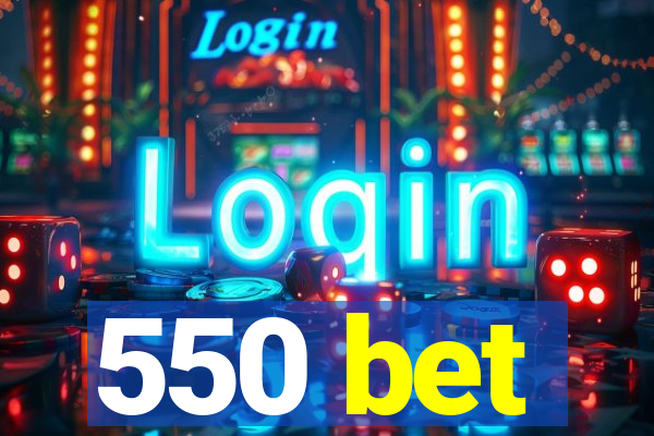 550 bet