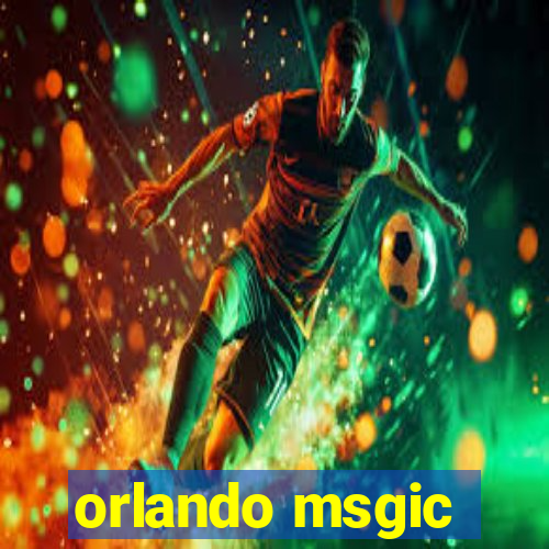 orlando msgic