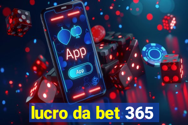 lucro da bet 365