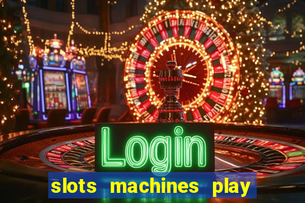 slots machines play for free