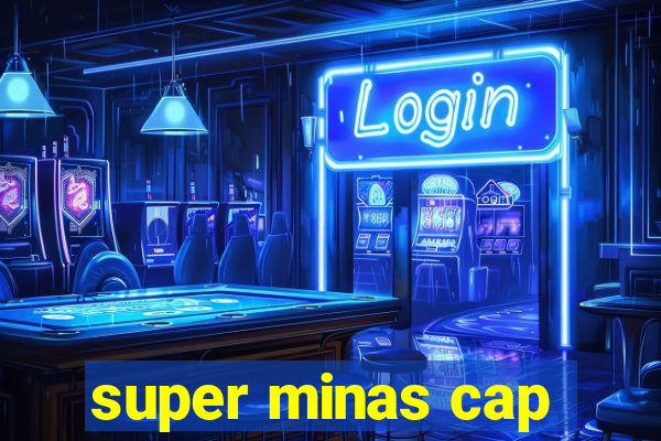 super minas cap