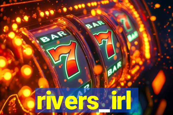 rivers_irl