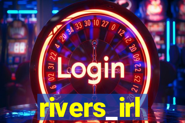 rivers_irl