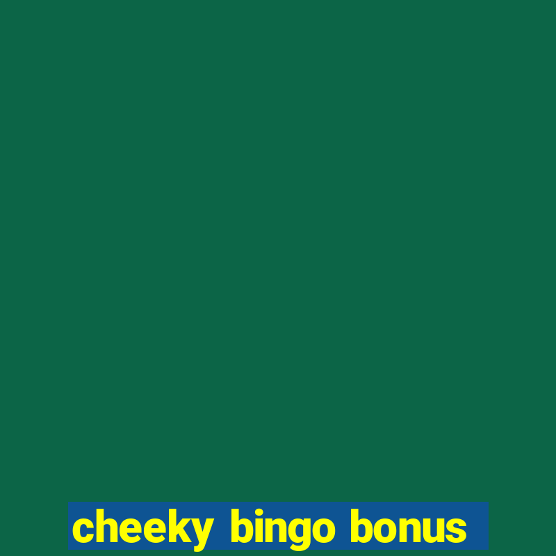 cheeky bingo bonus