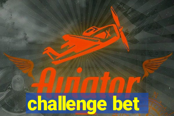 challenge bet