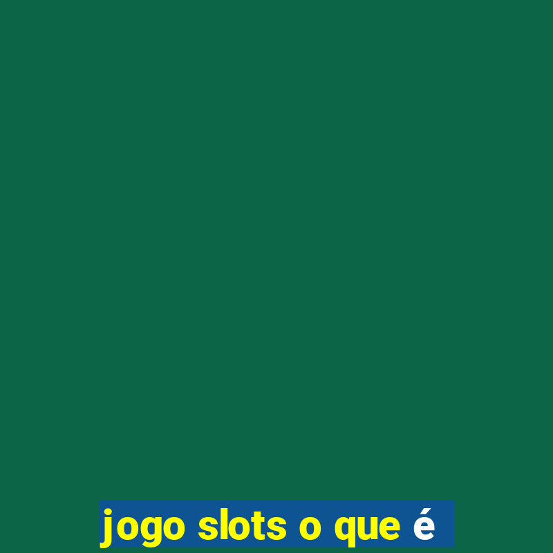 jogo slots o que é