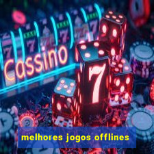 melhores jogos offlines