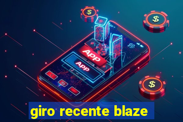 giro recente blaze