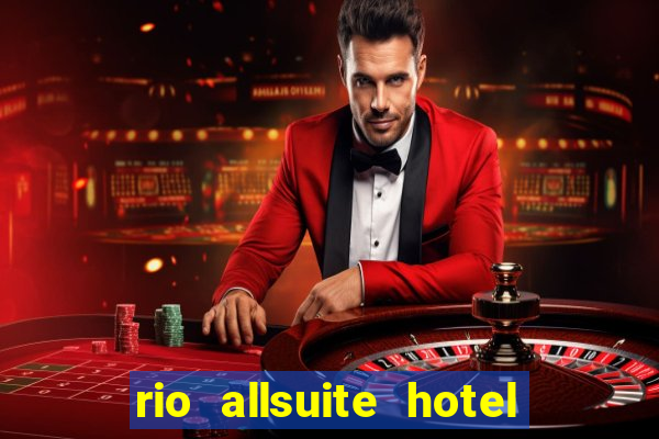 rio allsuite hotel and casino