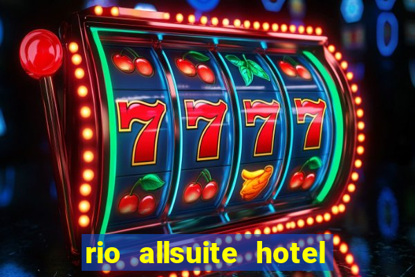 rio allsuite hotel and casino