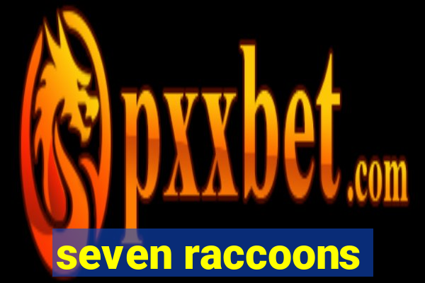 seven raccoons