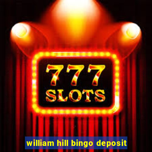 william hill bingo deposit