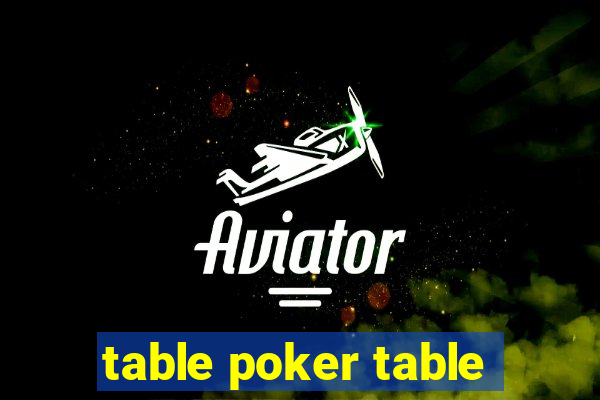 table poker table