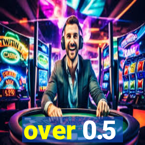 over 0.5