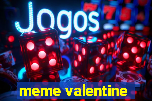 meme valentine